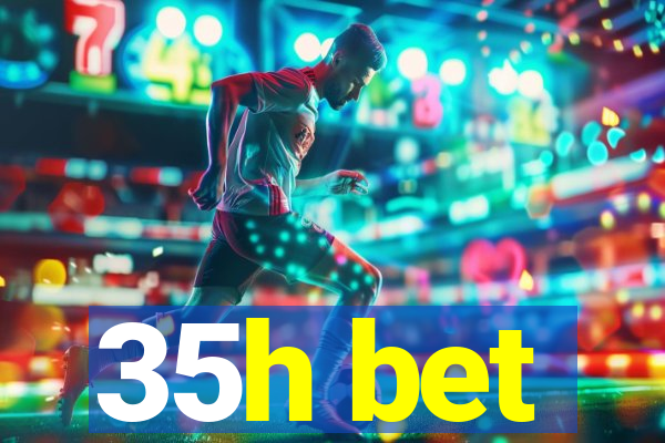 35h bet